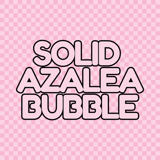 Solid Azalea Bubble